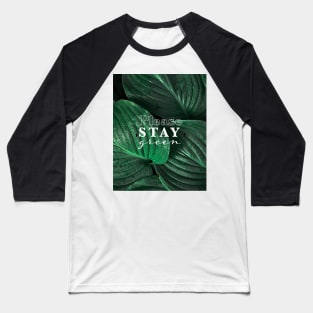 STAY Green Leaves - Inspirational Baseball T-Shirt